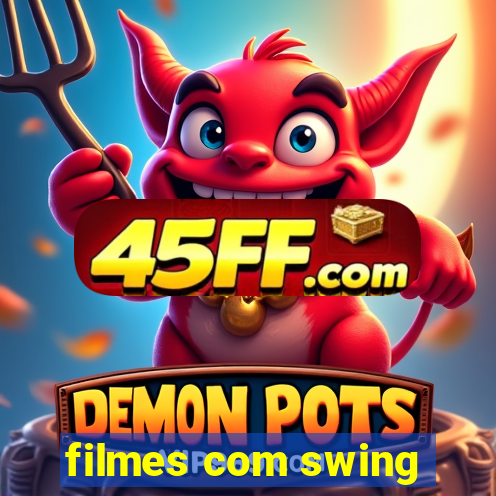 filmes com swing